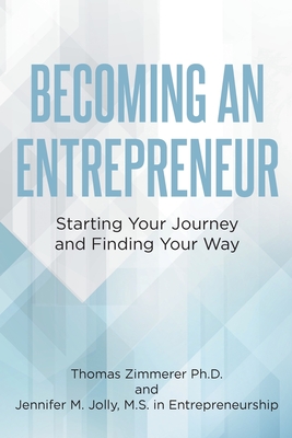 Becoming an Entrepreneur: Starting Your Journey and Finding Your Way - Zimmerer, Thomas, and Jolly M S, Jennifer M