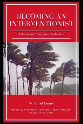 Becoming an Interventionist: A Noble and Dangerous Profession - Husleton, B C, and Wheeler, Jane (Editor), and Moore, Kaitlyn (Editor)