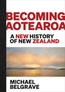 Becoming Aotearoa: A new history of New Zealand