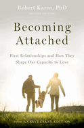 Becoming Attached: First Relationships and How They Shape Our Capacity to Love