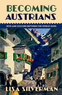 Becoming Austrians: Jews and Culture Between the World Wars