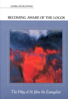 Becoming Aware of the Logos: The Way of St. John the Evangelist - Kuhlewind, Georg