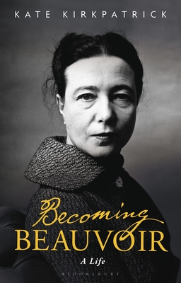 Becoming Beauvoir: A Life - Kirkpatrick, Kate