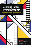 Becoming Better Psychotherapists: Advancing Training and Supervision