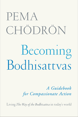 Becoming Bodhisattvas: A Guidebook for Compassionate Action - Chdrn, Pema
