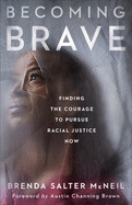 Becoming Brave - Finding the Courage to Pursue Racial Justice Now