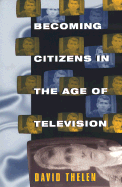 Becoming Citizens in the Age of Television: How Americans Challenged the Media and Seized Political Initiative During the Iran-Contra Debate