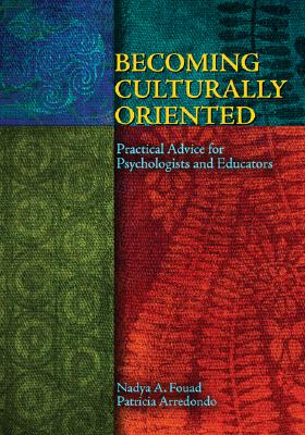Becoming Culturally Oriented: Practical Advice for Psychologists and Educators - Fouad, Nadya A, and Arredondo, Patricia