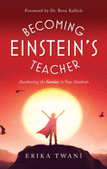 Becoming Einstein's Teacher: Awakening the Genius in Your Students