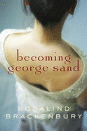 Becoming George Sand - Brackenbury, Rosalind