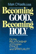 Becoming Good, Becoming Holy: On the Relationship of Christian Ethics and Spirituality