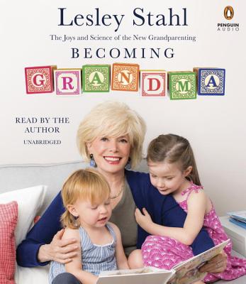 Becoming Grandma: The Joys and Science of the New Grandparenting - Stahl, Lesley (Read by)