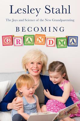 Becoming Grandma: The Joys and Science of the New Grandparenting - Stahl, Lesley