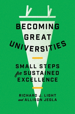Becoming Great Universities: Small Steps for Sustained Excellence - Light, Richard J, and Jegla, Allison