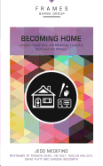 Becoming Home, Paperback (Frames Series): Adoption, Foster Care, and Mentoring--Living Out God's Heart for Orphans