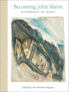 Becoming John Marin: Modernist at Work