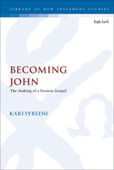 Becoming John: The Making of a Passion Gospel