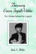 Becoming Laura Ingalls Wilder: The Woman Behind the Legend Volume 1