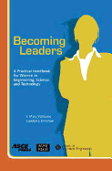 Becoming Leaders: A Practical Handbook for Women in Engineering, Science, and Technology. F. Mary Williams and Carolyn J. Emerson