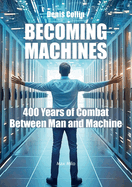 Becoming Machines: 400 Years of Combat Between Man and Machine