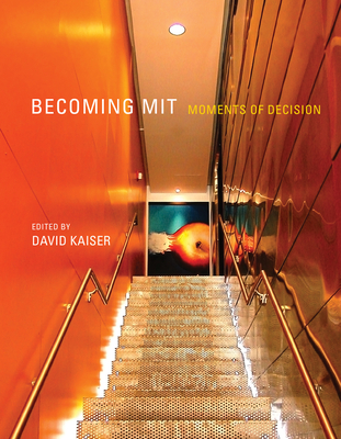 Becoming MIT: Moments of Decision - Kaiser, David (Editor)