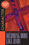 Becoming More Like Jesus: Bible Study on Character