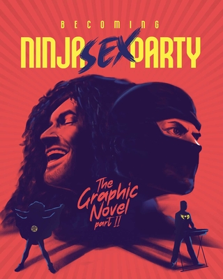 Becoming Ninja Sex Party - The Graphic Novel Pt. 2 - Calcano, David, and Avidan, Dan, and Wecht, Brian