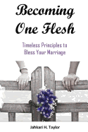 Becoming One Flesh: Timeless Principles to Bless Your Marriage