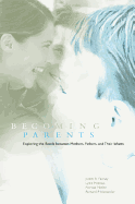Becoming Parents: Exploring the Bonds Between Mothers, Fathers, and Their Infants