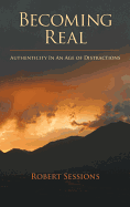 Becoming Real: Authenticity in an Age of Distractions