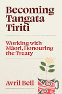 Becoming Tangata Tiriti: Working with Maori, Honouring the Treaty