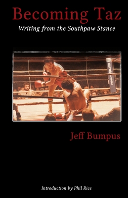 Becoming Taz: Writing from the Southpaw Stance - Bumpus, Jeff