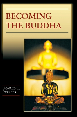 Becoming the Buddha: The Ritual of Image Consecration in Thailand - Swearer, Donald K