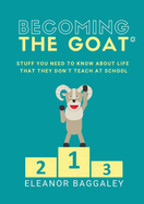 Becoming the GOAT*: Stuff you need to know about life that they don't teach at school