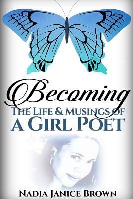 Becoming: The Life & Musings of a Girl Poet - Brown, Nadia