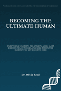 Becoming the Ultimate Human: Uncovering Solutions for Anxiety, ADHD, Sleep Difficulties, Gut Issues, and more within the Blueprint of your Genetic Code
