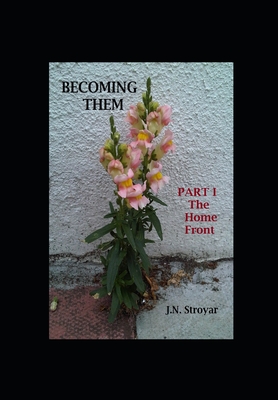 Becoming Them - Part I: The Home Front - Stroyar, J N