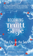 Becoming Truitt Skye: Book 1: The City on the Sea