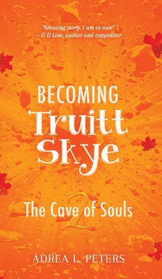 Becoming Truitt Skye: The Cave of Souls - Peters, Adrea