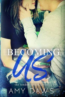 Becoming Us: College love never hurt so good - Daws, Amy