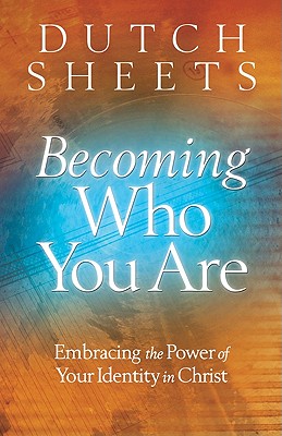 Becoming Who You Are: Embracing the Power of Your Identity in Christ - Sheets, Dutch