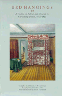 Bed Hangings: A Treatise on Fabrics and Styles in the Curtaining of Beds, 1650-1850 - Cummings, Abbott Lowell (Compiled by), and Nylander, Jane, and Little, Nina Fletcher