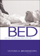 Bed: New Lesbian Erotica - Brownworth, Victoria A (Editor)