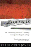 Bed of Nails: An Advertising Executive's Journey Through Theological College - Jones, Peter Owen