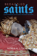 Bedazzled Saints: Catacomb Relics in Early Modern Bavaria