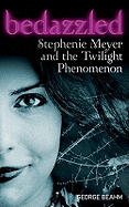 Bedazzled: Stephenie Meyer and the "Twilight" Phenomenon