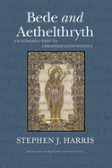 Bede and Aethelthryth: An Introduction to Christian Latin Poetics Volume 18