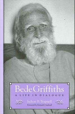 Bede Griffiths: A Life in Dialogue - Trapnell, Judson B, and Cracknell, Kenneth (Foreword by)