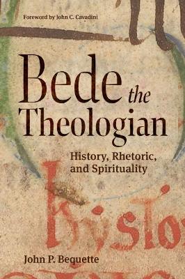 Bede the Theologian: History, Rhetorice, and Spirituality - Bequette, John P