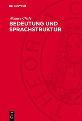 Bedeutung Und Sprachstruktur: Gekrzte Studienausgabe - Chafe, Wallace, and Schneider, Thomas (Translated by)